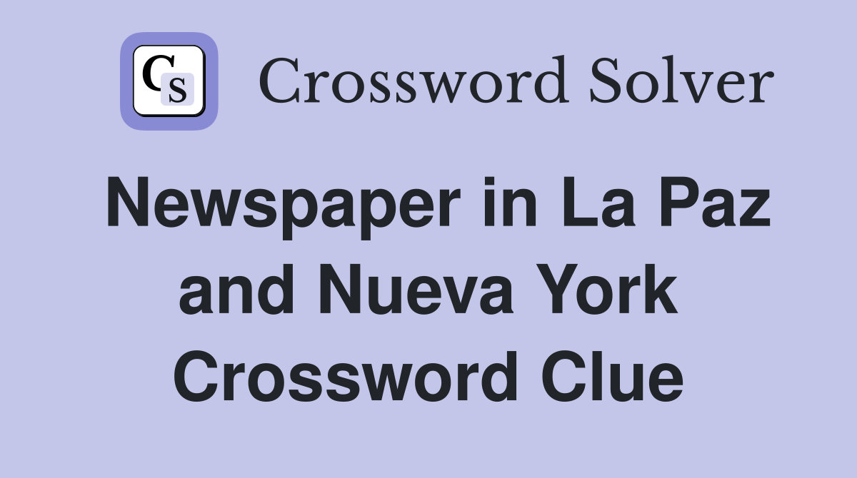 Newspaper in La Paz and Nueva York Crossword Clue