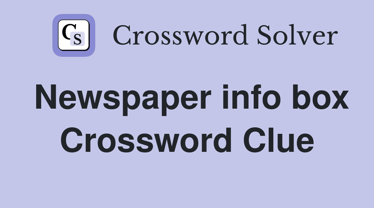 Newspaper info box Crossword Clue