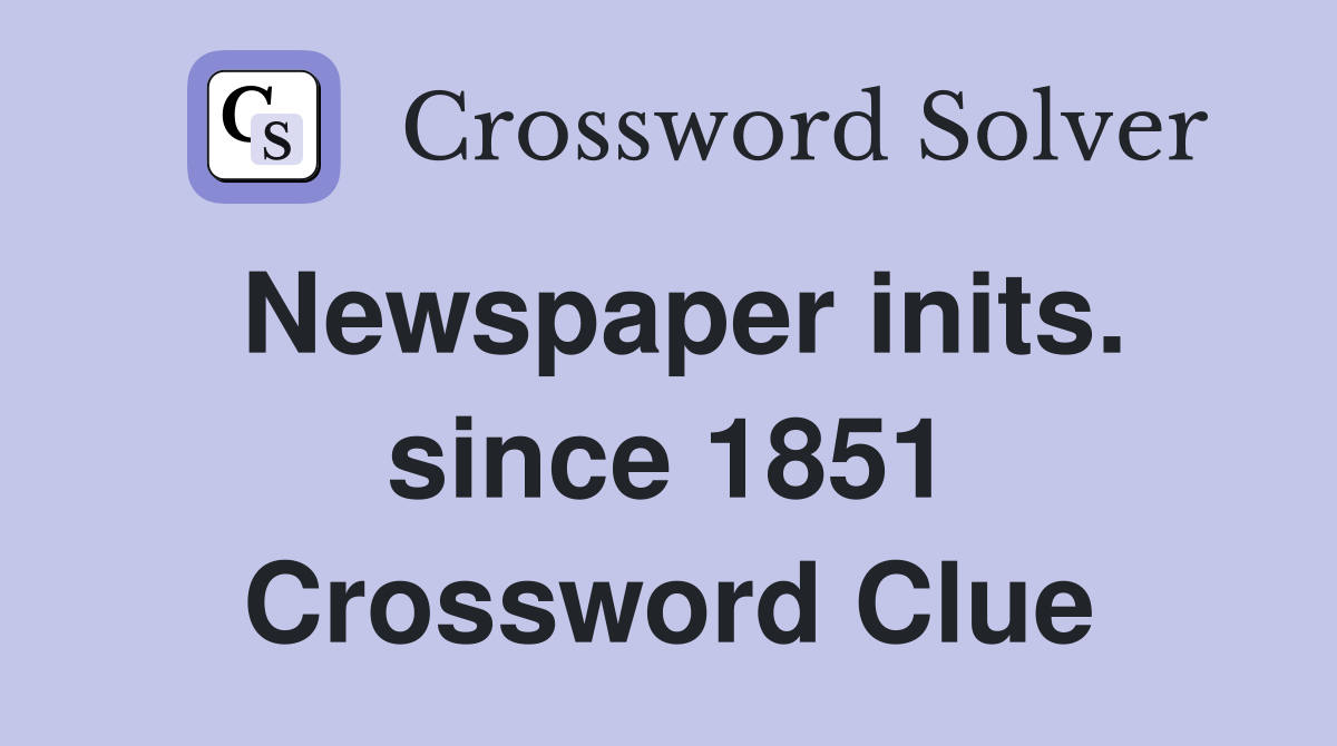 Newspaper inits. since 1851 Crossword Clue