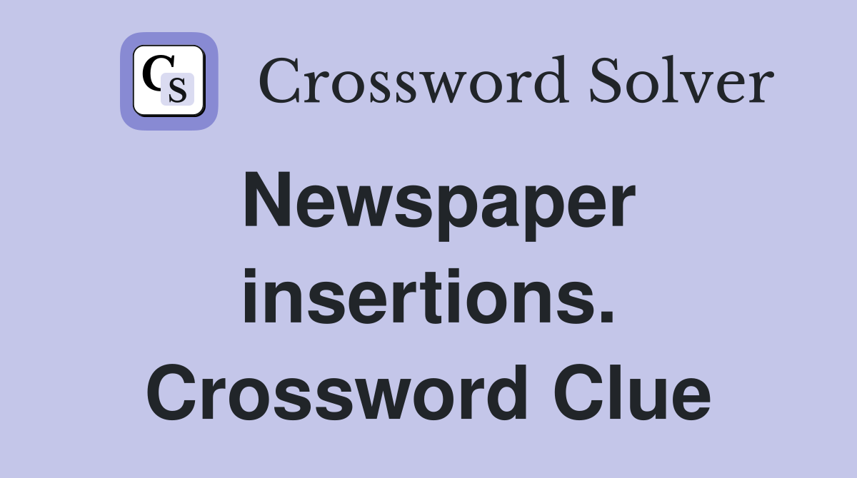 Newspaper insertions. Crossword Clue
