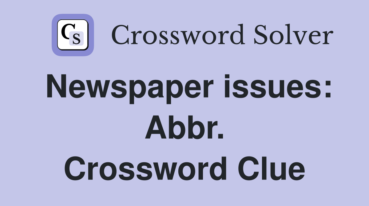 Newspaper issues: Abbr. Crossword Clue