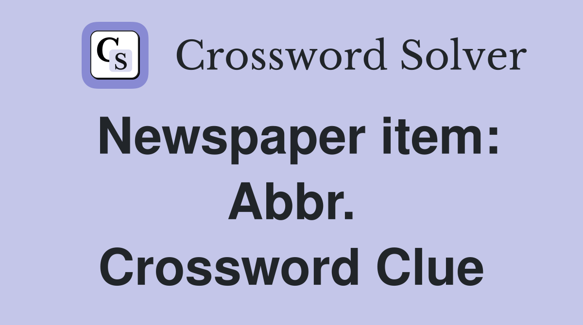 Newspaper item: Abbr. Crossword Clue