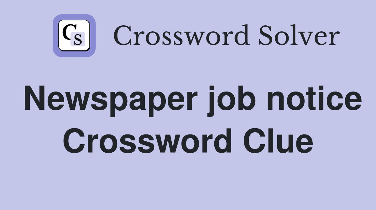 Newspaper job notice Crossword Clue
