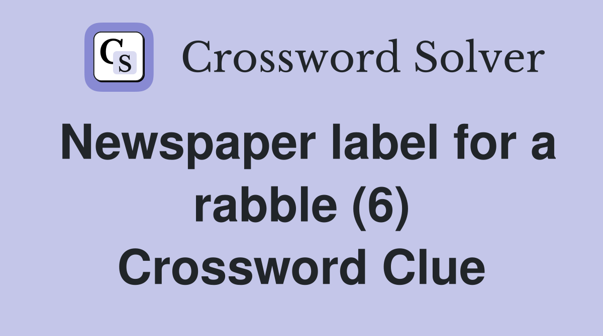 Newspaper label for a rabble (6) Crossword Clue