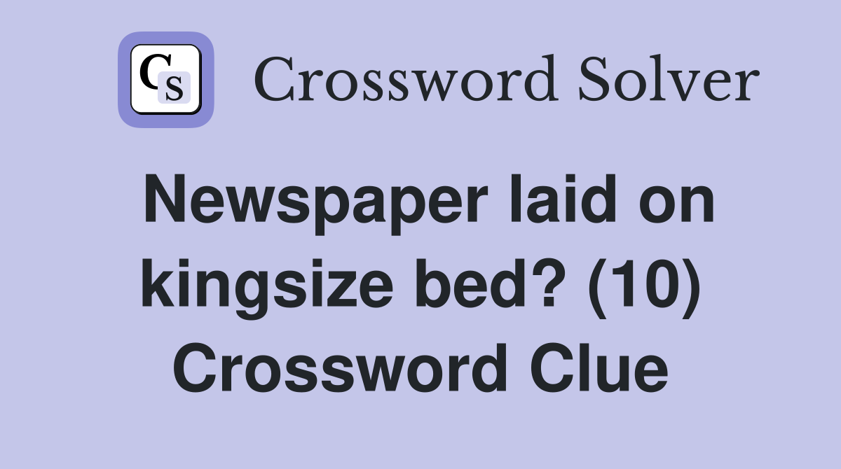 Newspaper laid on kingsize bed? (10) Crossword Clue