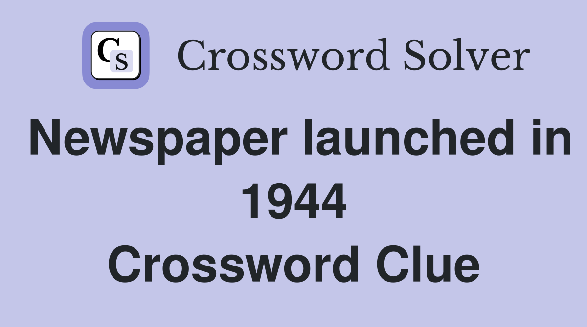 Newspaper launched in 1944 Crossword Clue