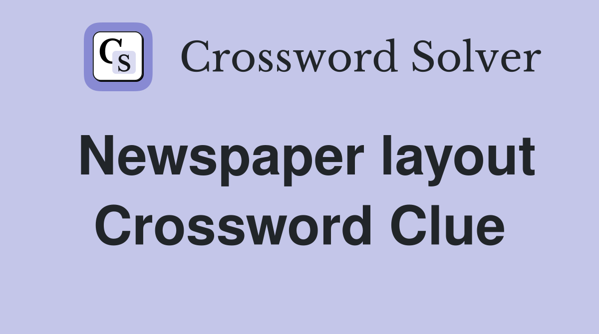 Newspaper layout Crossword Clue