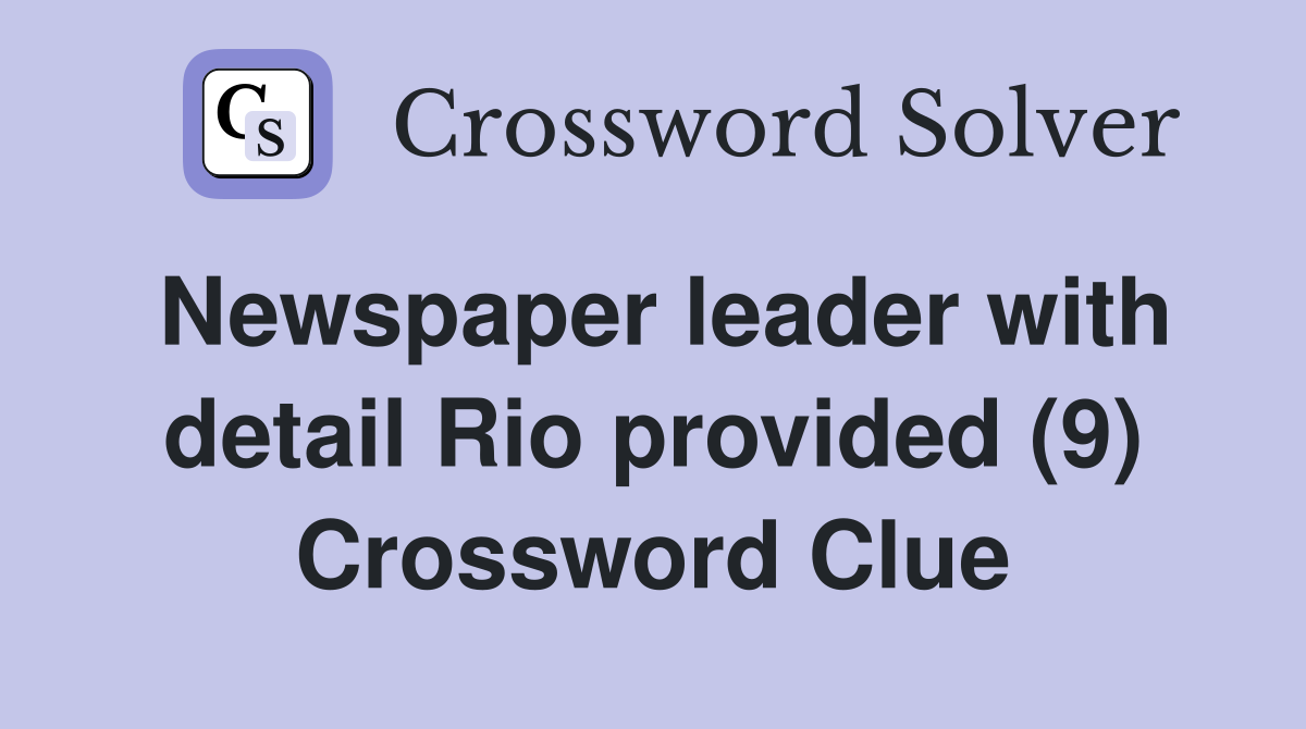 Newspaper leader with detail Rio provided (9) Crossword Clue