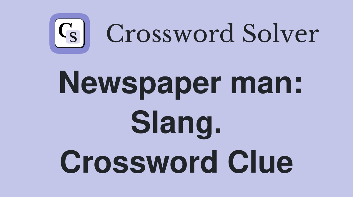 Newspaper man: Slang. Crossword Clue