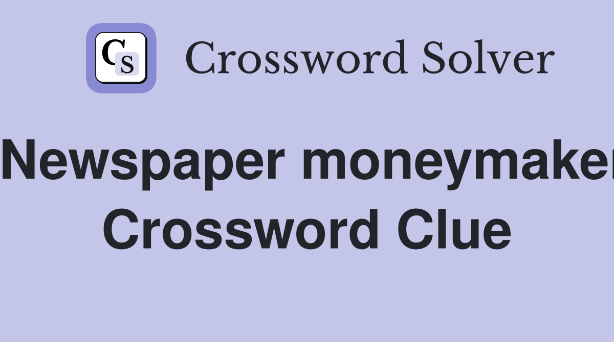 Newspaper moneymaker Crossword Clue