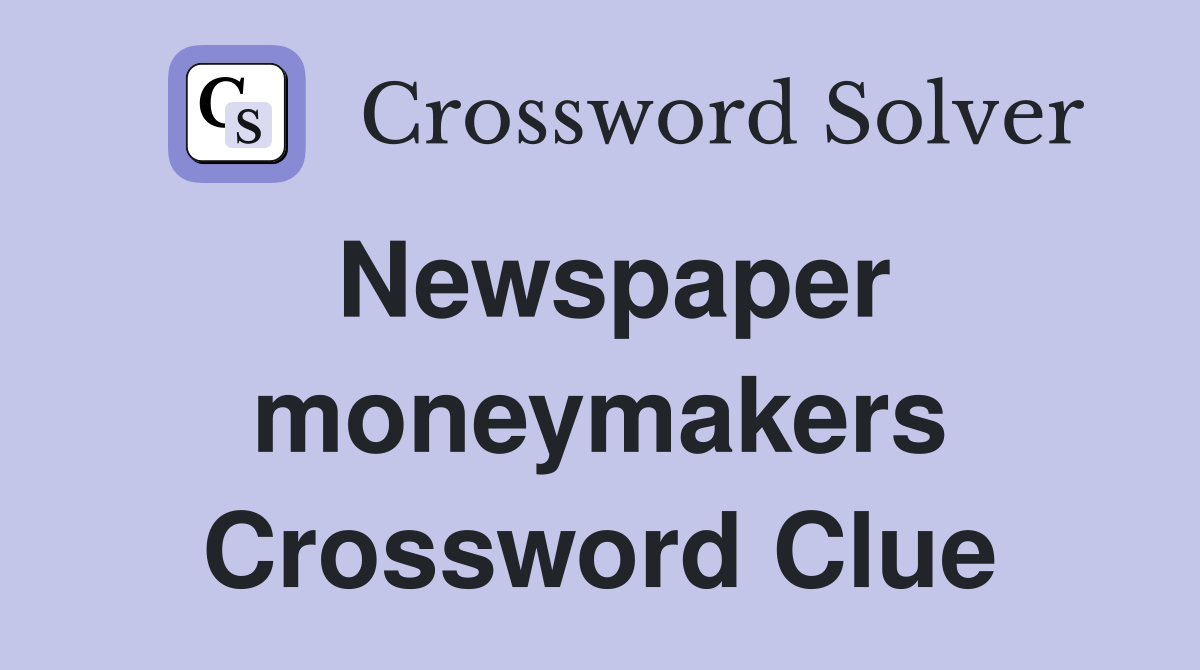 Newspaper moneymakers Crossword Clue
