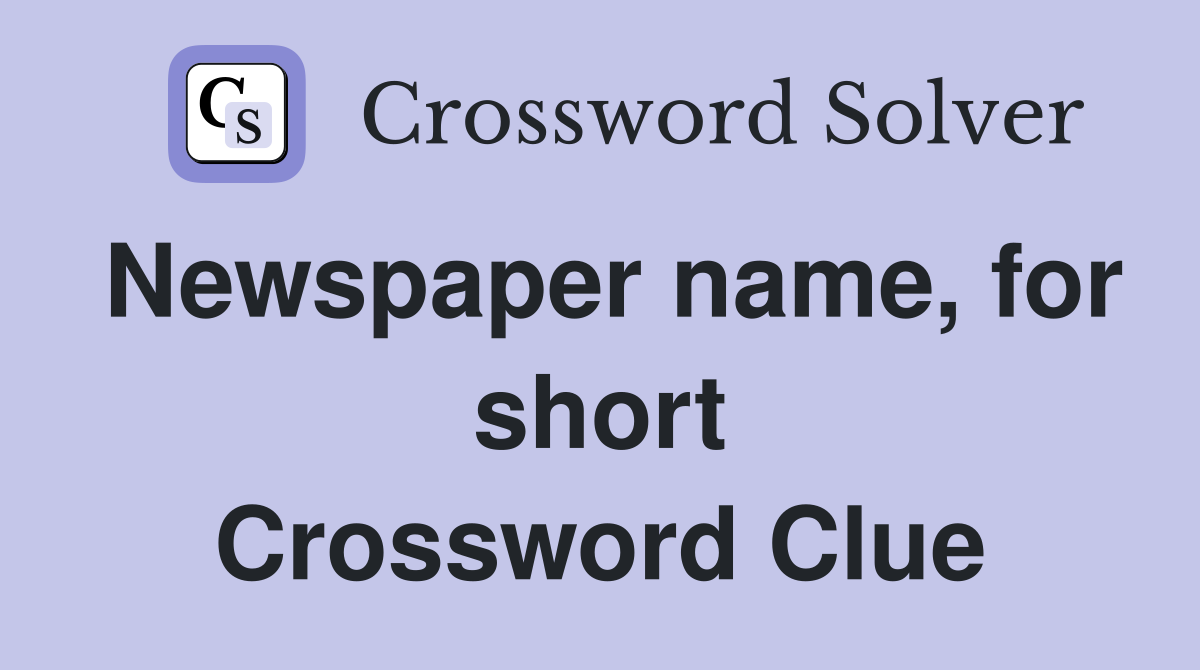 Newspaper name, for short Crossword Clue