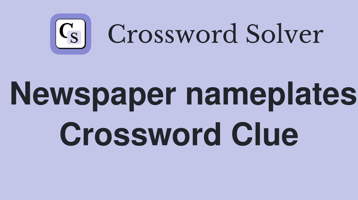 Newspaper nameplates Crossword Clue