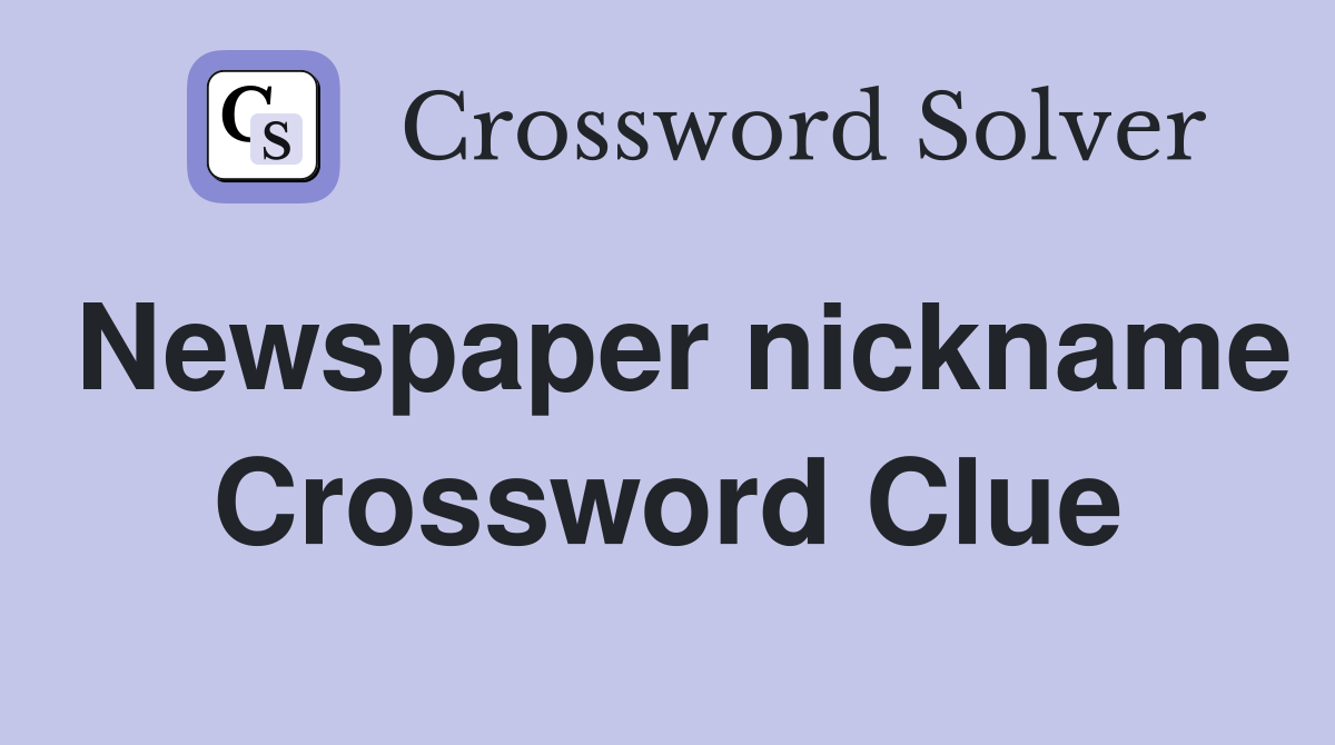 Newspaper nickname Crossword Clue