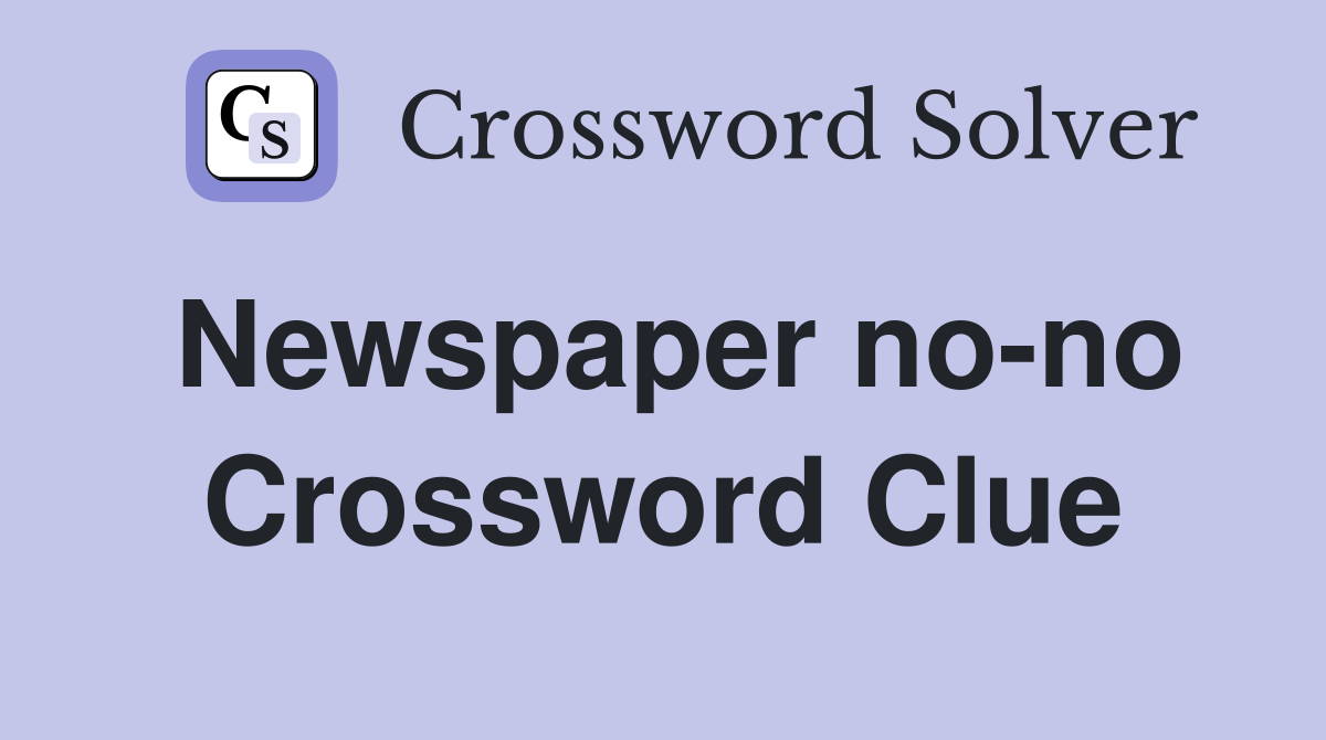 Newspaper no-no Crossword Clue