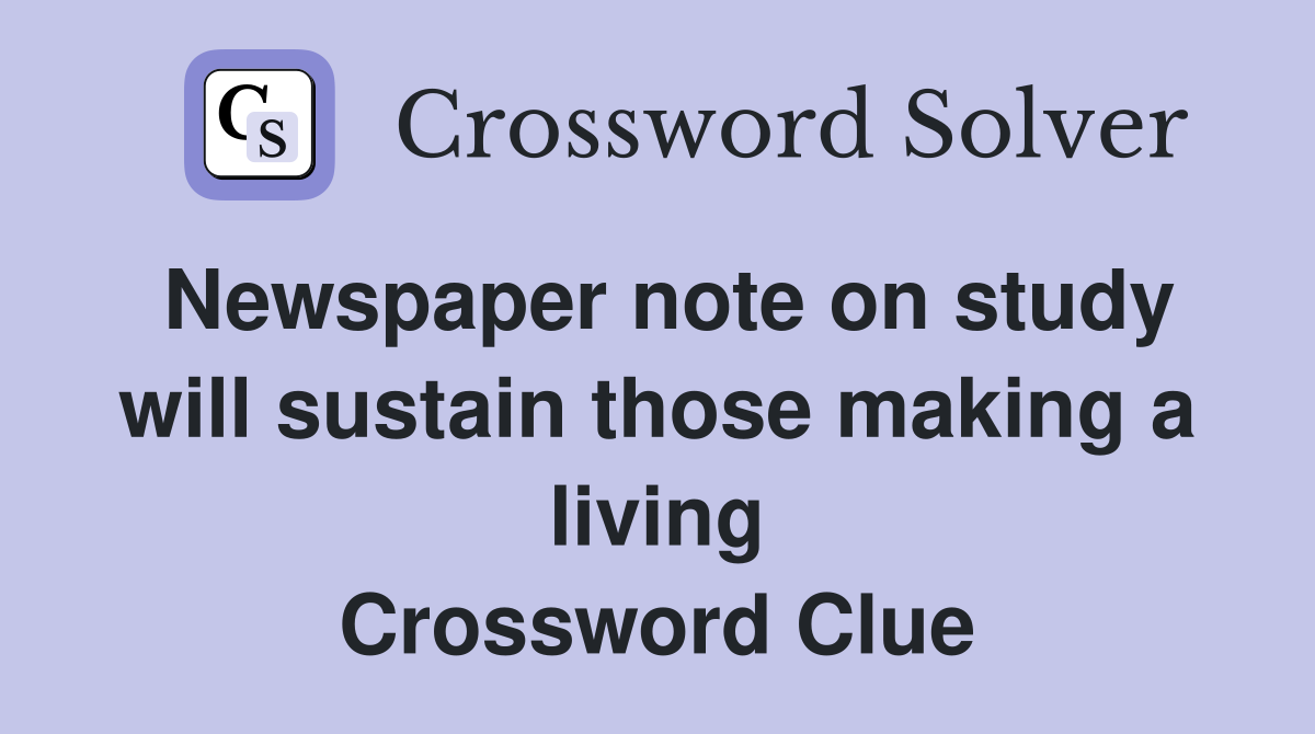 Newspaper note on study will sustain those making a living Crossword Clue