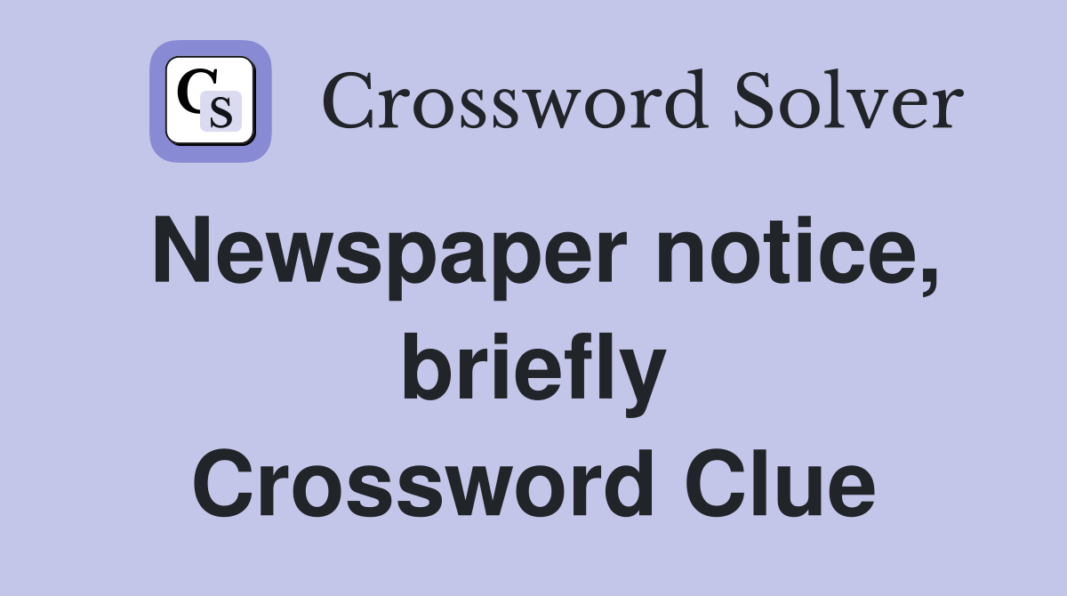 Newspaper notice, briefly Crossword Clue