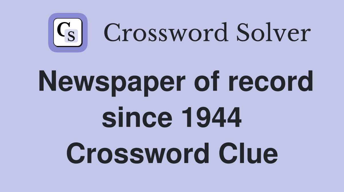 Newspaper of record since 1944 Crossword Clue