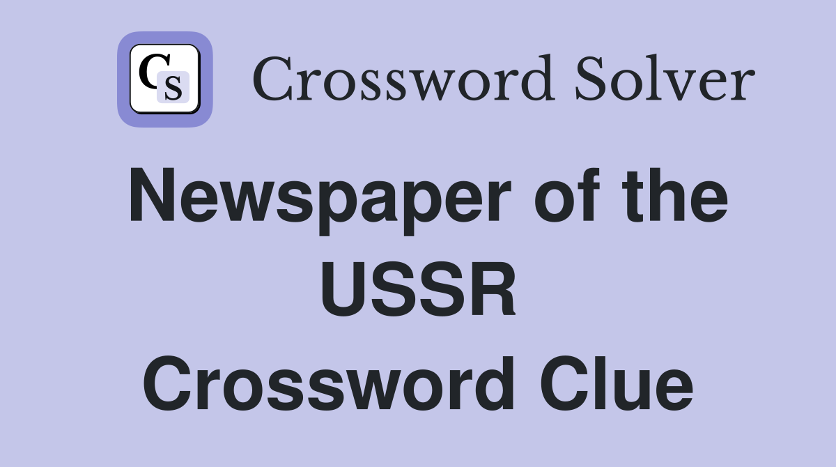 Newspaper of the USSR Crossword Clue