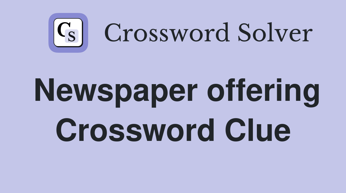 Newspaper offering Crossword Clue