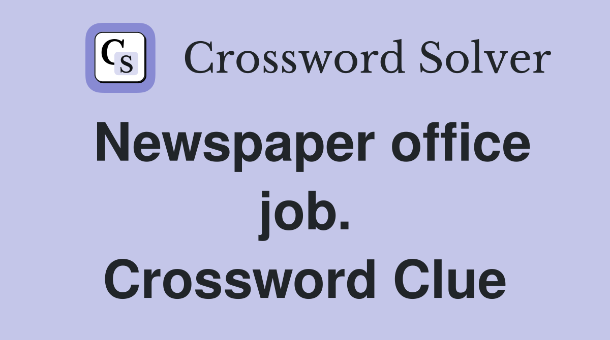 Newspaper office job. Crossword Clue