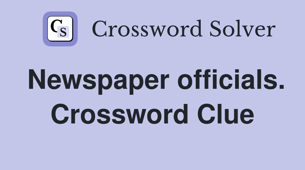 Newspaper officials. Crossword Clue