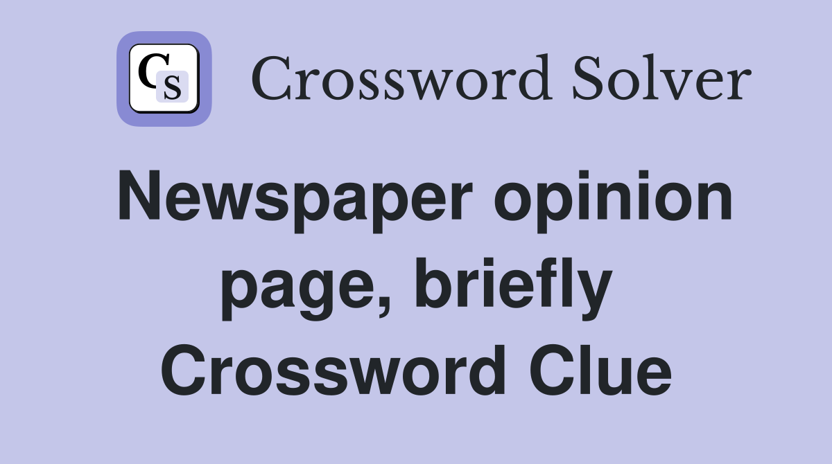 Newspaper opinion page, briefly Crossword Clue