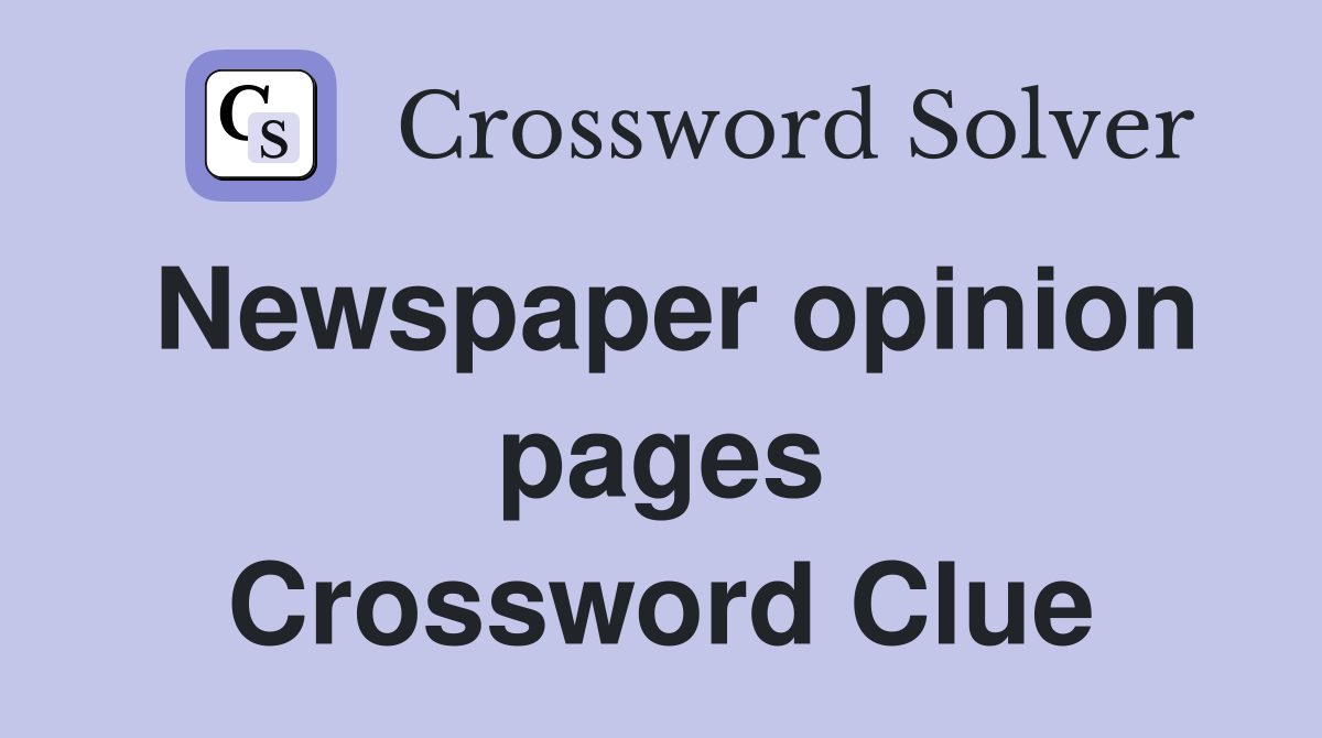Newspaper opinion pages Crossword Clue