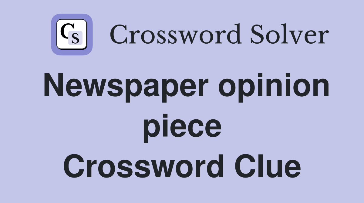 Newspaper opinion piece Crossword Clue