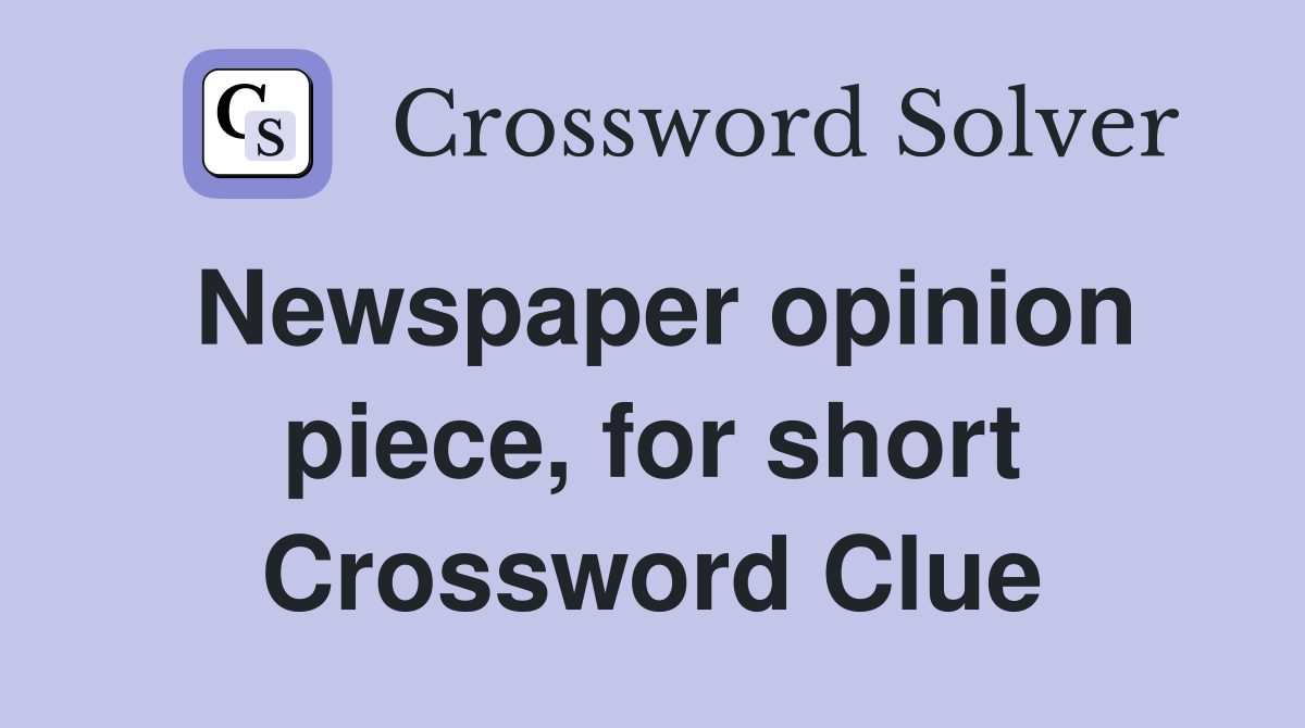 Newspaper opinion piece, for short Crossword Clue