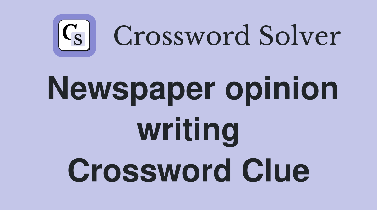 Newspaper opinion writing Crossword Clue