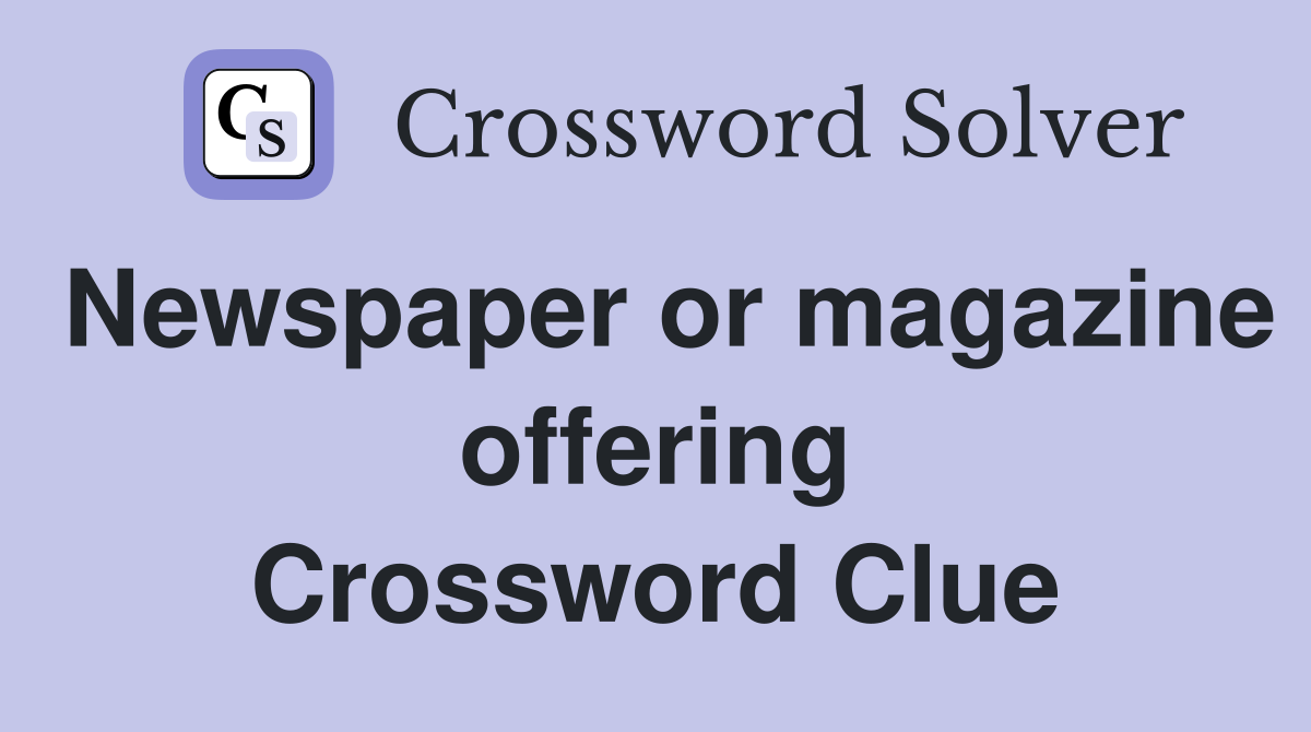 Newspaper or magazine offering Crossword Clue
