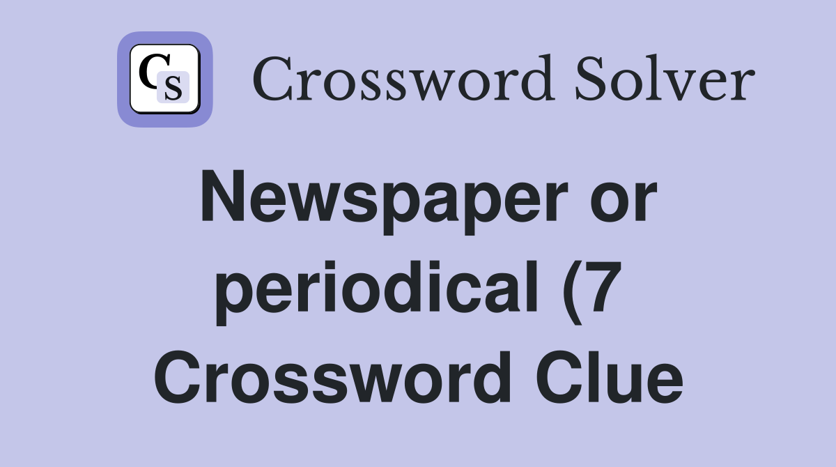 Newspaper or periodical (7) Crossword Clue Answers Crossword Solver Newspaper or periodical (7) Crossword Clue Answers Crossword Solver
