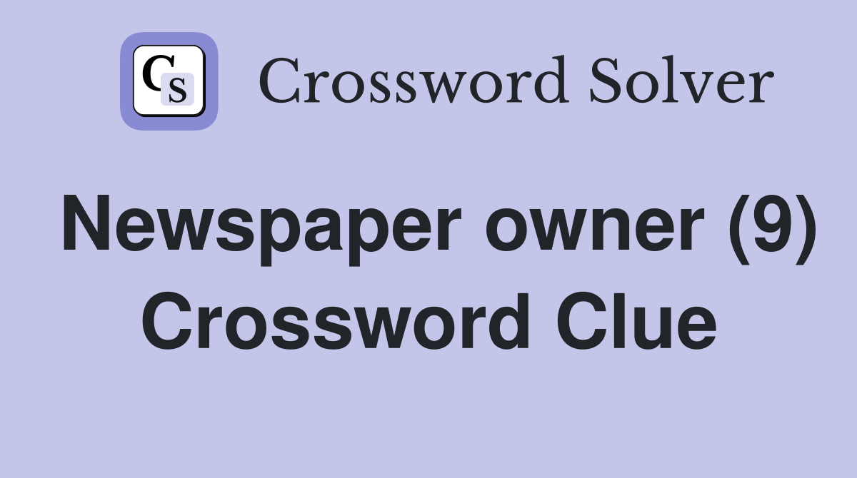 Newspaper owner (9) Crossword Clue