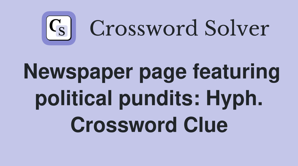 Newspaper page featuring political pundits: Hyph. Crossword Clue