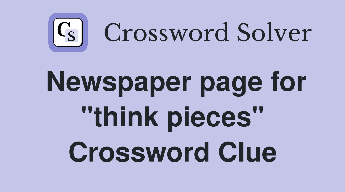 Newspaper page for "think pieces" Crossword Clue