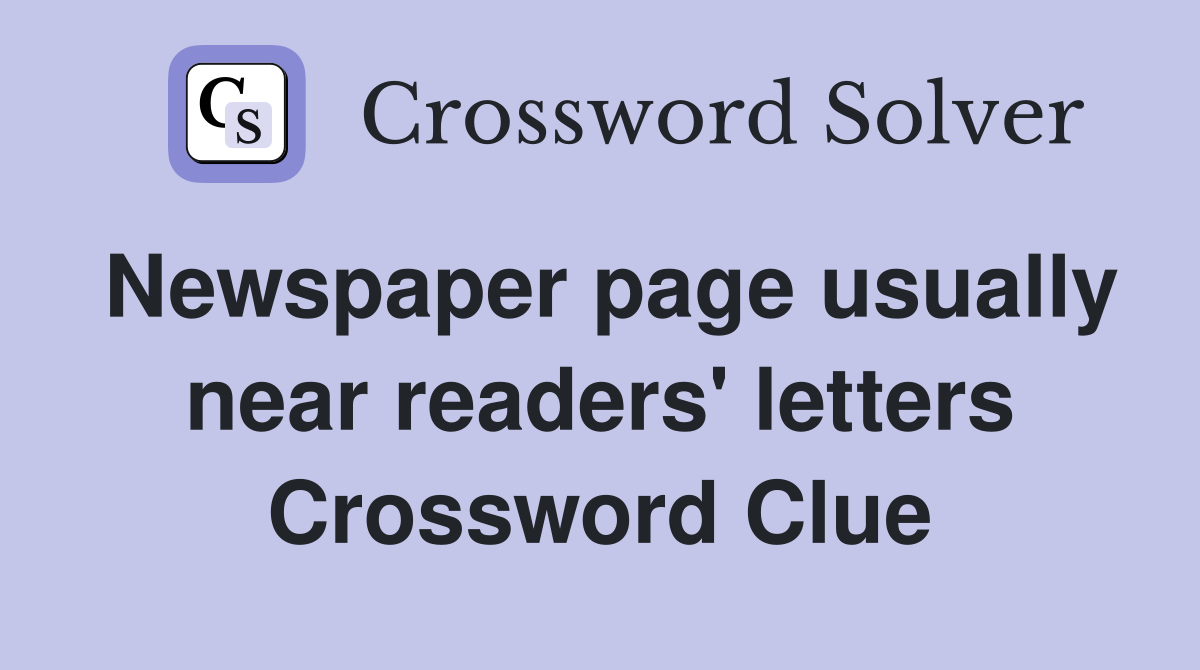 Newspaper page usually near readers' letters Crossword Clue