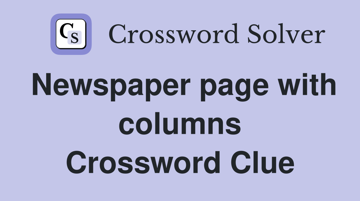 Newspaper page with columns Crossword Clue