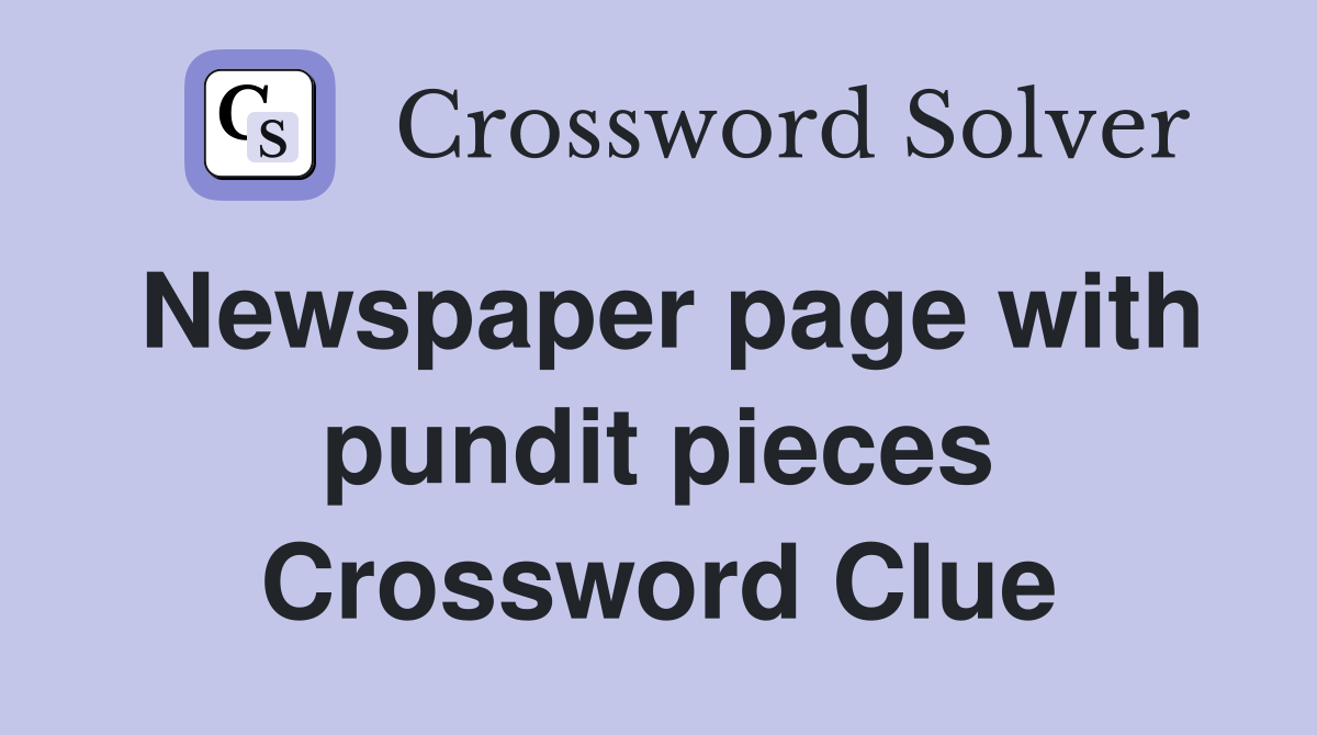 Newspaper page with pundit pieces Crossword Clue