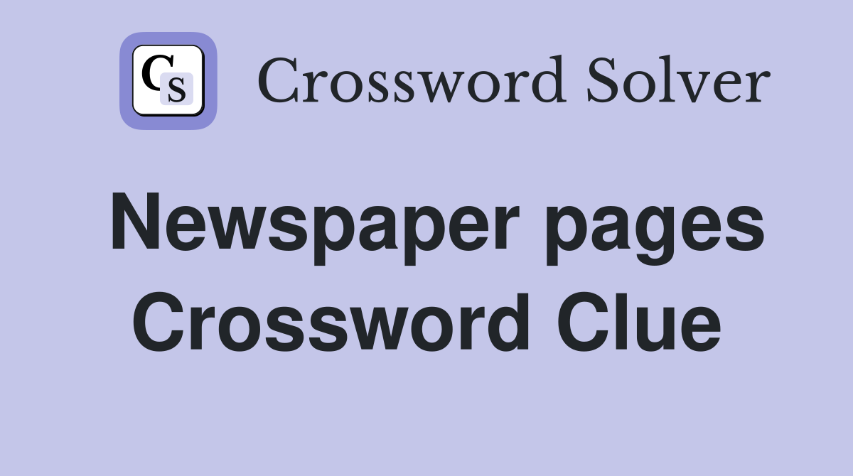 Newspaper pages Crossword Clue