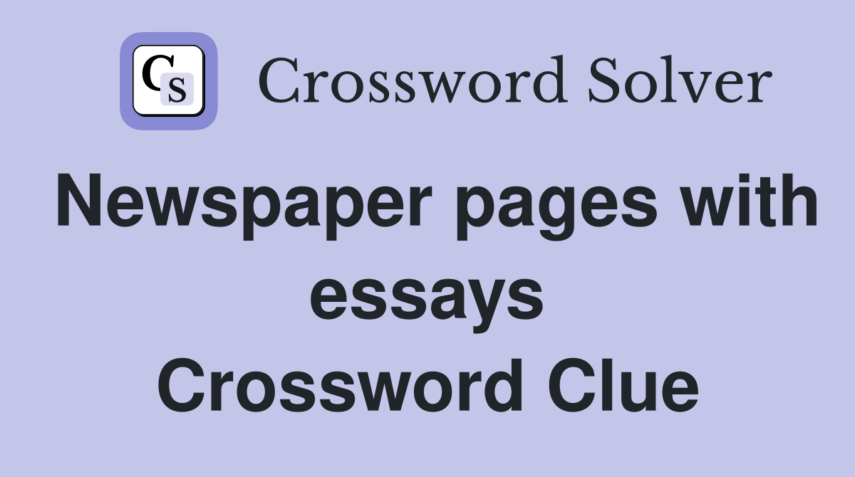 Newspaper pages with essays Crossword Clue