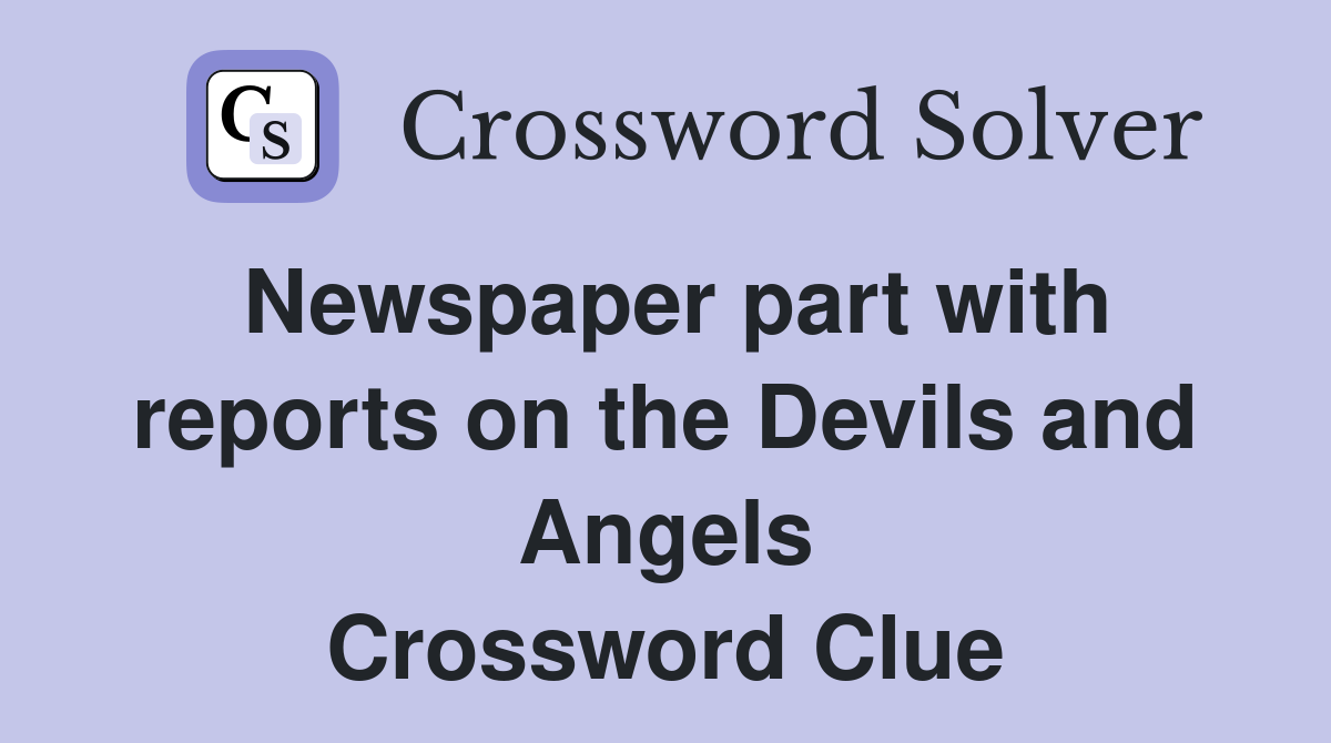 Newspaper part with reports on the Devils and Angels Crossword Clue