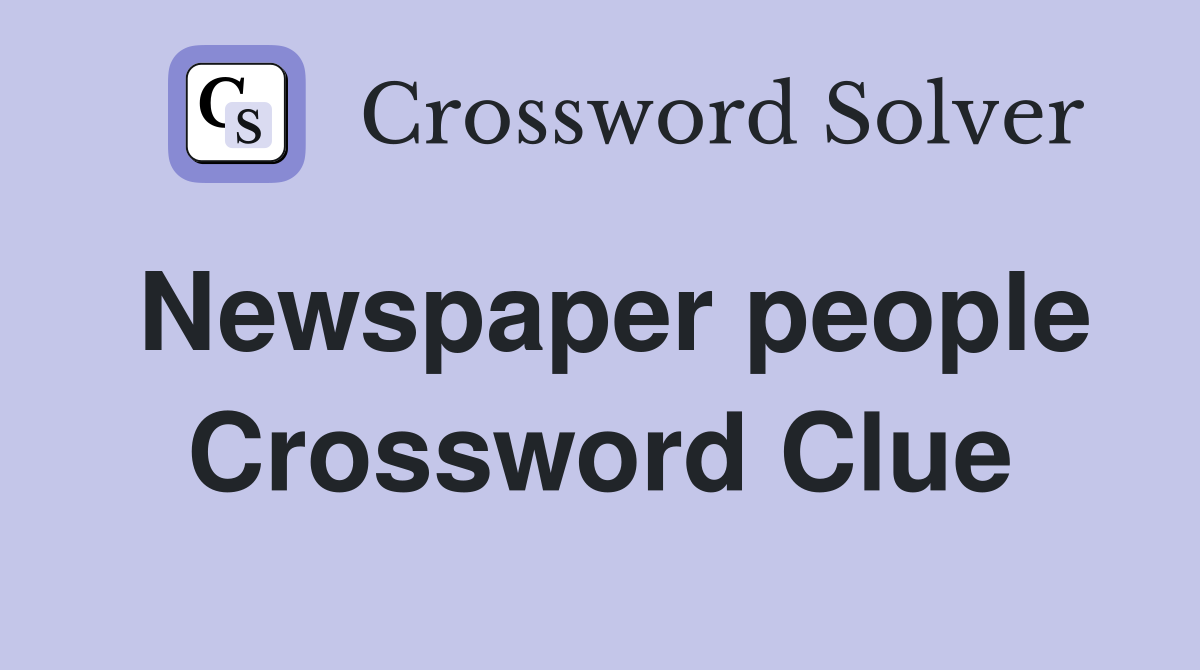 Newspaper people Crossword Clue
