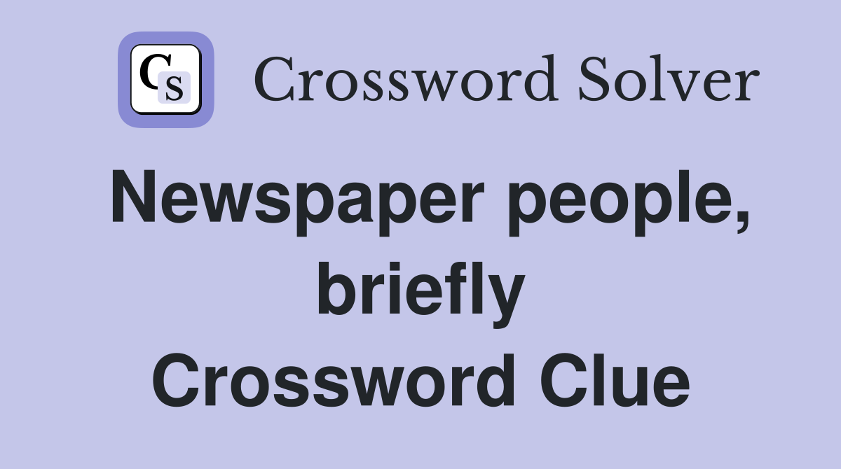 Newspaper people, briefly Crossword Clue