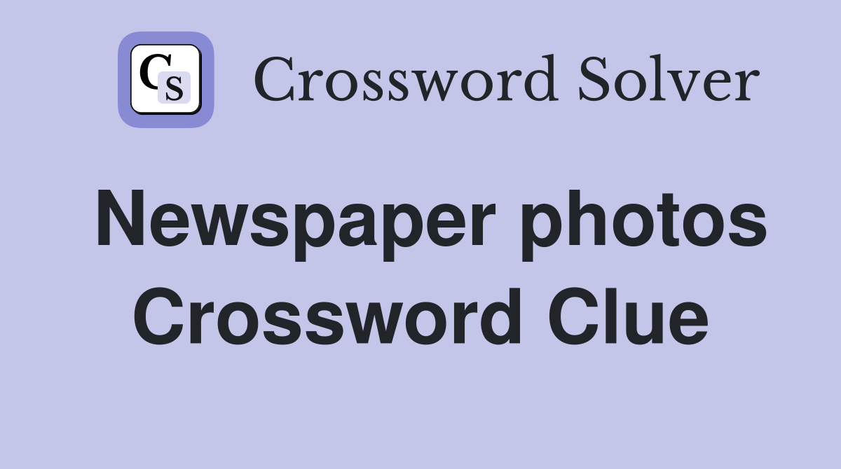 Newspaper photos Crossword Clue