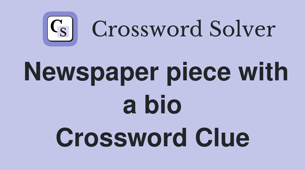 Newspaper piece with a bio Crossword Clue