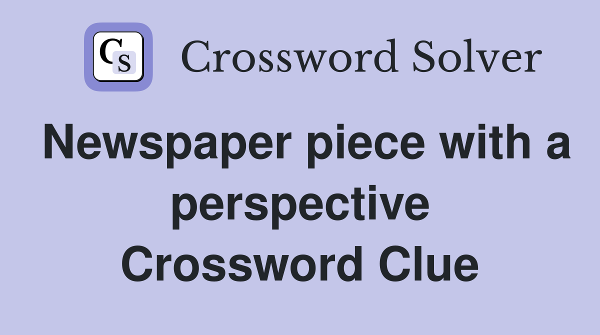 Newspaper piece with a perspective Crossword Clue