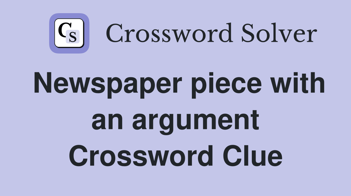 Newspaper piece with an argument Crossword Clue