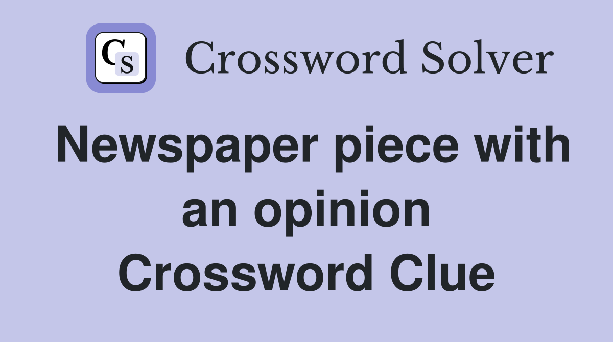 Newspaper piece with an opinion Crossword Clue