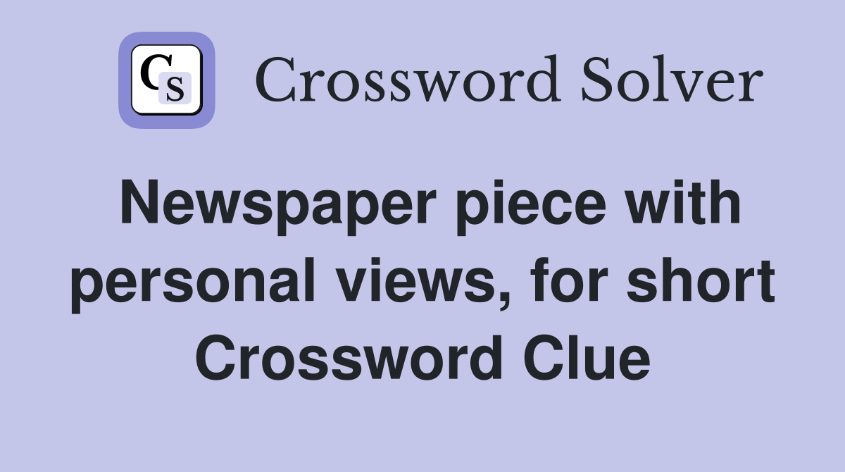 Newspaper piece with personal views, for short Crossword Clue